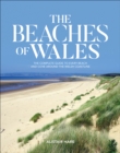 The Beaches of Wales : The complete guide to every beach and cove around the Welsh coastline - Book