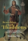 Searching for Thaddeus : Images of a Forgotten Irishman in Ireland and Italy - Book