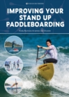 Improving Your Stand Up Paddleboarding : A Guide to Getting the Most out of Your Sup: Touring, Racing, Yoga & Surf - Book