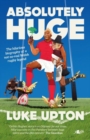 Absolutely Huge - The Hilarious Biography of a Not-So-Real Welsh Rugby Legend - Book
