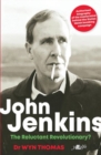 John Jenkins - The Reluctant Revolutionary? - Authorised Biography of the Mastermind Behind the Sixties Welsh Bombing Campaign : Authorised Biography of the Mastermind Behind the Sixties Welsh Bombing - Book