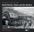 Geoff Charles - Wales and the Borders - Photographs of a Lost Way of Life, : Photographs of a Lost Way of Life, 1940S-1970s - Book