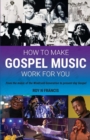 How to make Gospel Music work for you : A guide for Gospel Music Makers and Marketers - Book