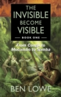 The Invisible Become Visible : Book One: From Congo to Mocambo to Samba - Book