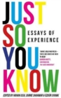 Just So You Know : Essays of Experience - Book