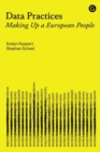 Data Practices : Making Up a European People - Book