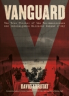 Vanguard : The True Stories of the Reconnaissance and Intelligence Missions behind D-Day - Book