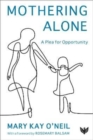 Mothering Alone : A Plea for Opportunity - Book