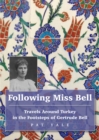 Following Miss Bell : Travels Around Turkey in the Footsteps of Gertrude Bell - Book