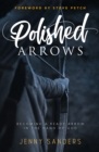 Polished Arrows : Becoming a Ready Arrow in the Hand of God - Book