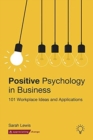 Positive Psychology in Business : 101 Workplace Ideas and Applications - Book