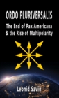 Ordo Pluriversalis : The End of Pax Americana and the Rise of Multipolarity - Book