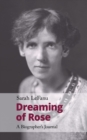 Dreaming of Rose : A Biographer's Journal - Book