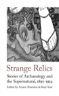 Strange Relics : Stories of Archaeology and the Supernatural, 1895-1956 - eBook