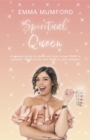 Spiritual Queen : A cosmic guide to show you how to say YASS to yourself, YASS to life and YASS to your dreams - eBook