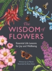 The Wisdom of Flowers : Essential Life Lessons for Joy and Wellbeing - Book