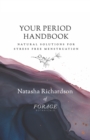 Your Period Handbook : Natural Solutions for Stress Free Menstruation - eBook