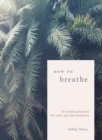 How to Breathe : 25 Simple Practices for Calm, Joy and Resilience - Book