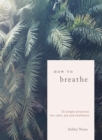 How to Breathe : 25 Simple Practices for Calm, Joy and Resilience - eBook
