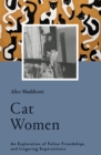 Cat Women : An Exploration of Feline Friendships and Lingering Superstitions - eBook