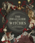 The Field Guide to Witches : An artist's grimoire of 20 witches and their worlds - Book