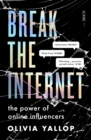 Break the Internet : the power of online influencers - Book