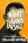 What Goes Unsaid : a memoir of fathers who never were - Book
