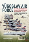 The Yugoslav Air Force in the Battles for Slovenia, Croatia and Bosnia and Herzegovina 1991-92 : Volume 1: Jrvipvo in Yugoslav War - Book