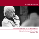 Knowledge and Learning are two Different things : Eight Public Talks with Young People, Claremont Colleges, USA, 1968 - eAudiobook