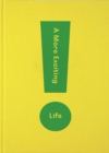 A More Exciting Life : A Guide to Greater Freedom, Spontaneity and Enjoyment - Book