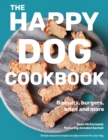 The Happy Dog Cookbook : Biscuits, Burgers, Bites and More: Simple Seasonal Recipes to Bake at Home for Your Dog - Book