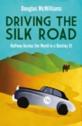 Driving the Silk Road : Halfway Across the World in a Bentley S1 - Book