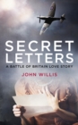 Secret Letters : A Battle of Britain Love Story - eBook