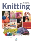 The Complete Beginners Guide to Knitting : Everything you need to know to start to knit - Book