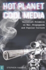 Hot Planet, Cool Media : Socialist Polemics on War, Propaganda and Popular Culture - Book