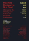 Machine Decision Is Not Final : China and the History and Future of Artificial Intelligence - Book
