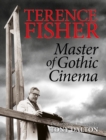 Terence Fisher: Master Of Gothic Cinema - Book