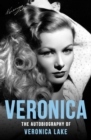 Veronica : The Autobiography of Veronica Lake - eBook