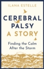 Cerebral Palsy: A Story : Finding the Calm After the Storm - Book