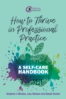 How to Thrive in Professional Practice : A Self-care Handbook - Book