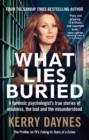 What Lies Buried : A forensic psychologist's true stories of madness, the bad and the misunderstood - Book
