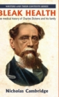 Bleak Health : The Medical History of Charles Dickens and His Family - Book