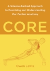 Core : A Science-Backed Approach to Exercising and Understanding Our Central Anatomy - Book