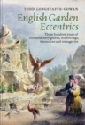 English Garden Eccentrics : Three Hundred Years of Extraordinary Groves, Burrowings, Mountains and Menageries - Book