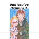 Dad You've Trumped! - eBook