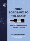 From Bordeaux to the Stars : The Reawakening of a Wine Legend - Book
