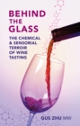 Behind the Glass : The Chemical and Sensorial Terroir of Wine Tasting - Book