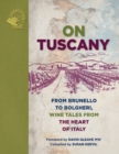 On Tuscany : From Brunello to Bolgheri, Wine Tales from the Heart of Italy - Book