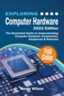 Exploring Computer Hardware - 2022 Edition : The Illustrated Guide to Understanding Computer Hardware, Components, Peripherals & Networks - eBook