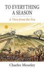 To Everything a Season : A View from the Fen - Book